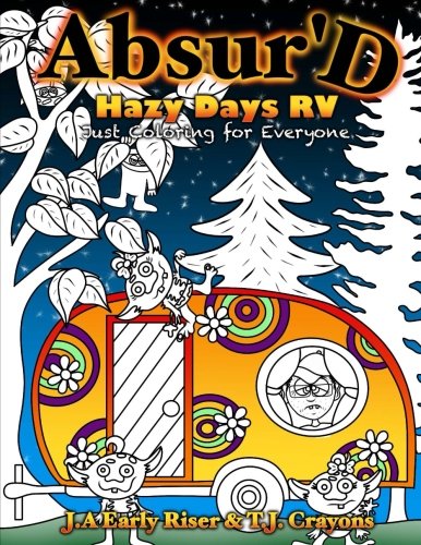 The Absurd Just Coloring Book for Everyone: Hazy Days RV (Maniacal Confessions Coloring Books, Band 8)